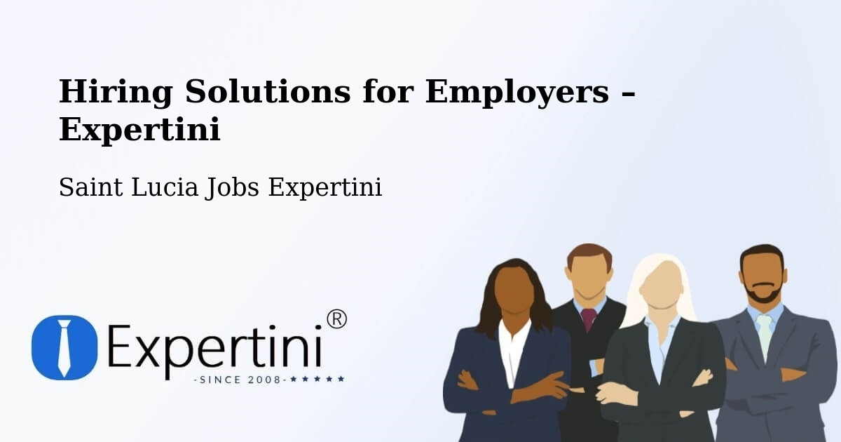Hiring Solutions for Employers in Saint Lucia - Saint Lucia Jobs Expertini