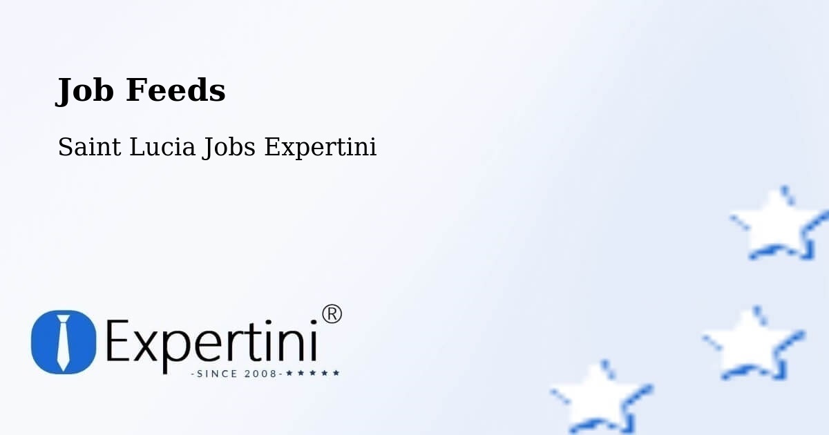 Job Listings Feed – Saint Lucia - Saint Lucia Jobs Expertini