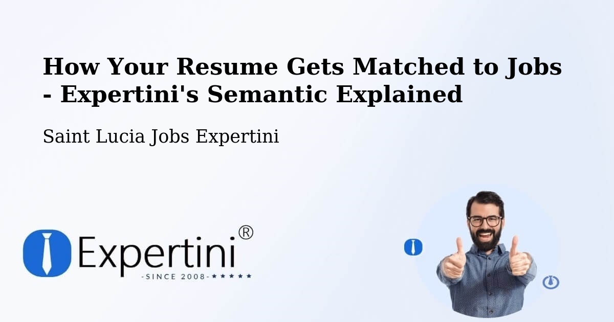 How Your Resume Gets Matched to Jobs - Expertini's Semantic Explained - Saint Lucia Jobs Expertini