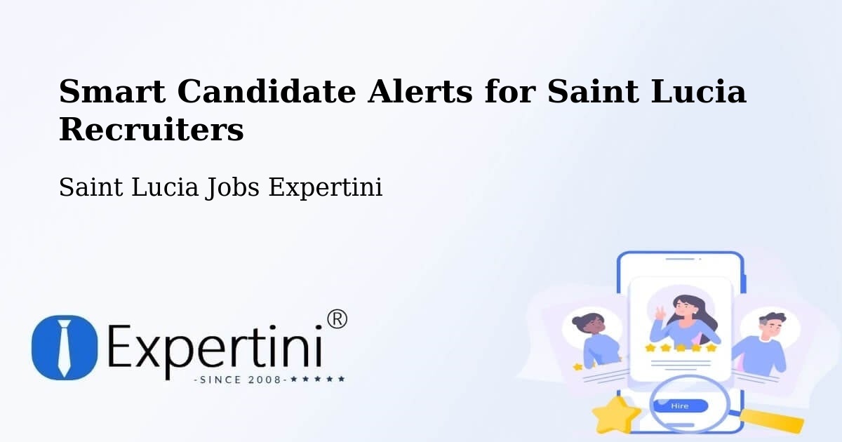 Smart Candidate Alerts for Saint Lucia Recruiters - Saint Lucia Jobs Expertini